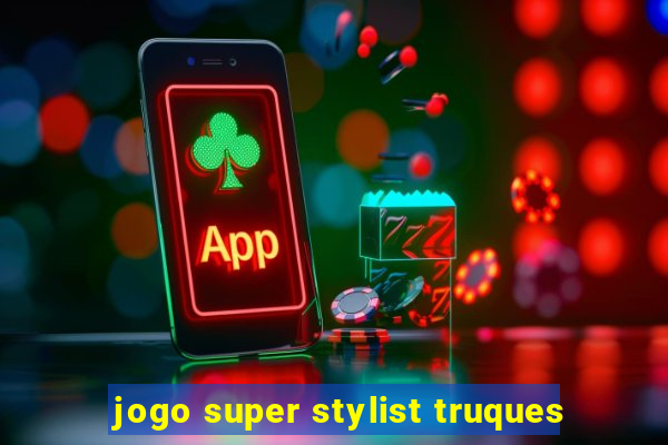 jogo super stylist truques